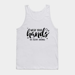 Wash Your Hands Ya Filthy Animal Tank Top